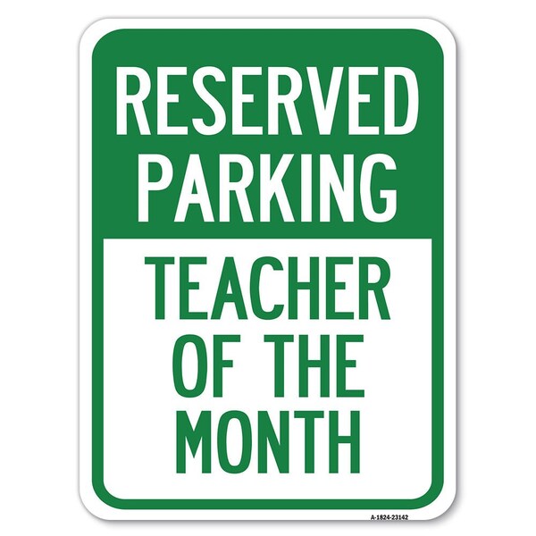 Reserved Parking-Teacher of Month Heavy-Gauge Alum Rust Proof Parking Sign, 18" x 24", A-1824-23142